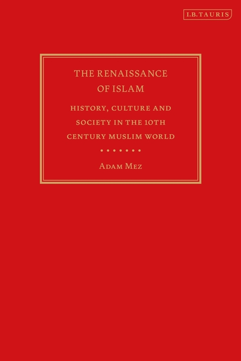 The Renaissance of Islam: History, Culture and Society in the 10th Century Muslim World/Product Detail/History