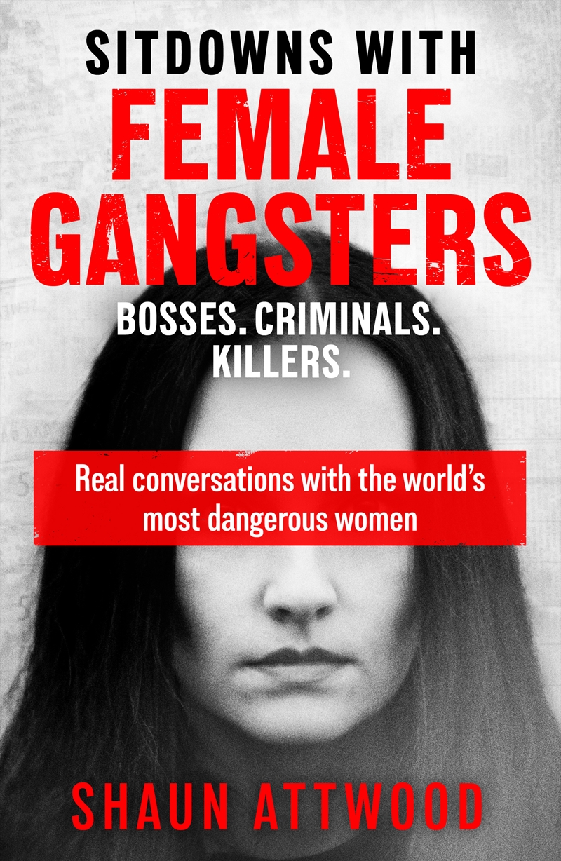 Sitdowns with Female Gangsters - Real conversations with the world s most dangerous women/Product Detail/True Crime