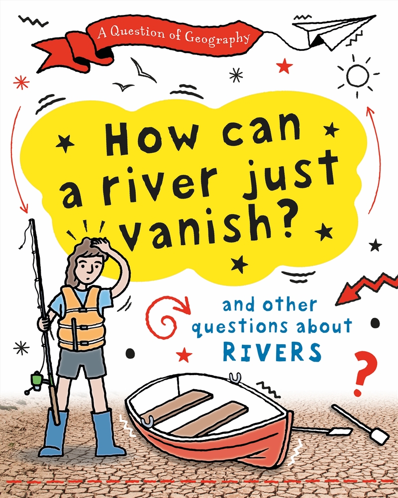 A Question of Geography: How Can a River Just Vanish? - and other questions about rivers/Product Detail/Children