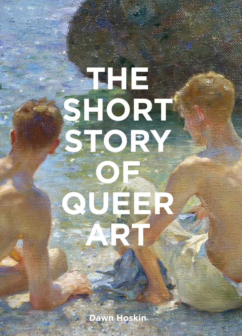 The Short Story of Queer Art - A Pocket Guide to Key Breakthroughs, Movements, Works & Themes/Product Detail/Society & Culture