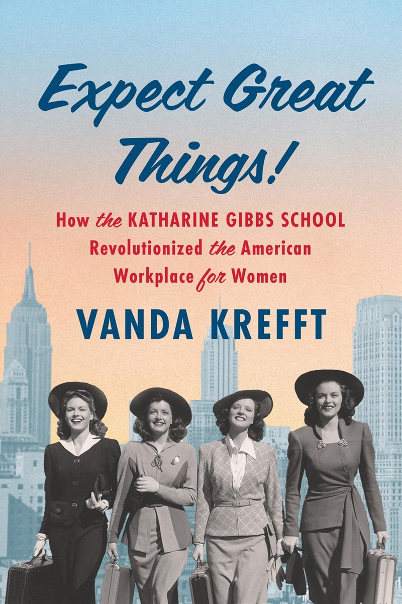 Expect Great Things! - How the Katharine Gibbs School Revolutionized the American Workplace for Wome/Product Detail/History