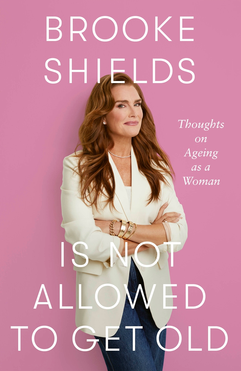 Brooke Shields is Not Allowed to Get Old - Thoughts on ageing as a woman/Product Detail/Self Help & Personal Development