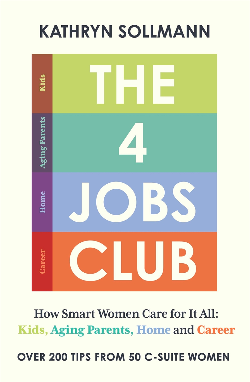 The 4 Jobs Club - How Smart Women Care for It All: Kids, Aging Parents, Home and Career/Product Detail/Self Help & Personal Development