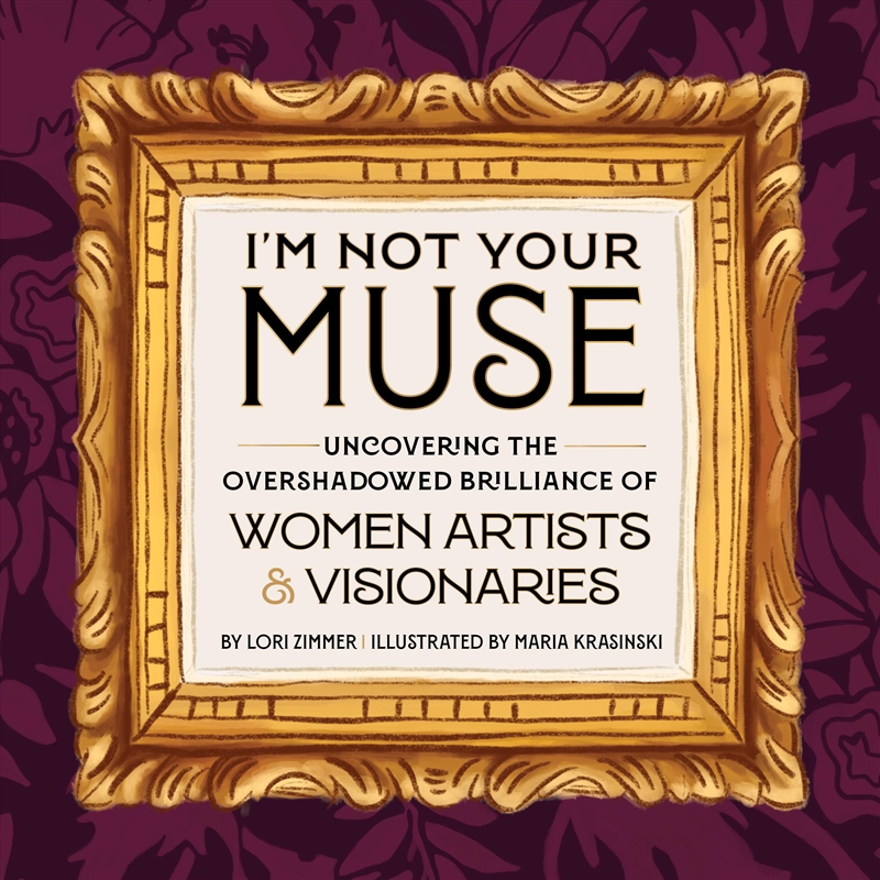 I'm Not Your Muse - Uncovering the Overshadowed Brilliance of Women Artists & Visionaries/Product Detail/Reading