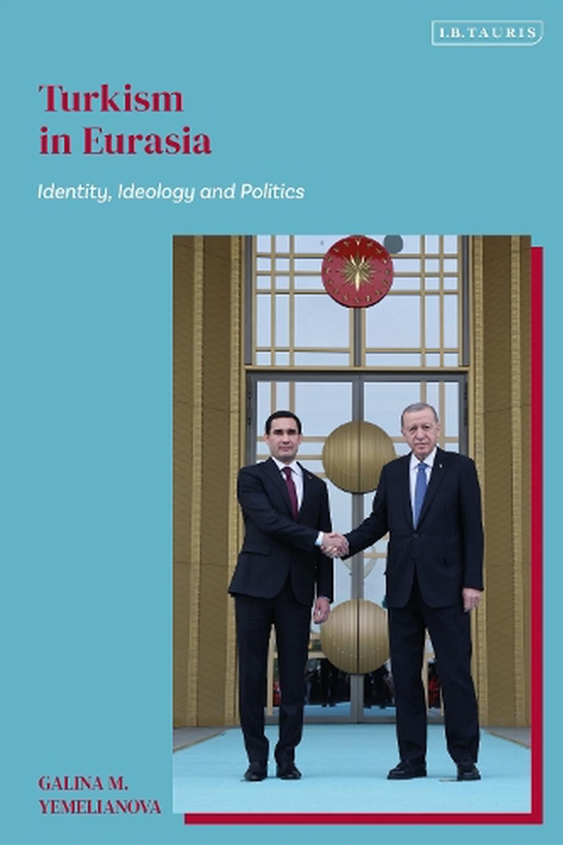 Turkism in Eurasia: Identity, Ideology and Politics/Product Detail/Politics & Government