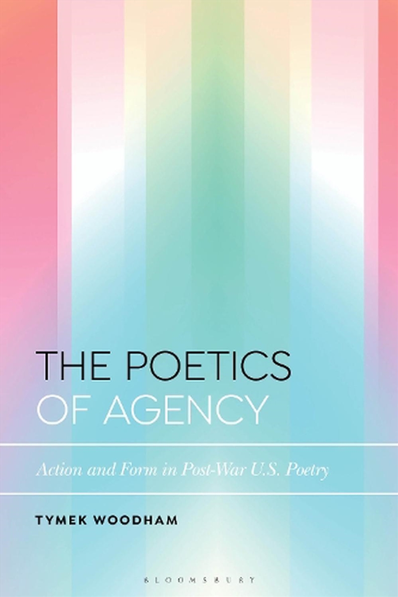 The Poetics of Agency: Action and Form in Post-War U.S. Poetry/Product Detail/Literature & Poetry