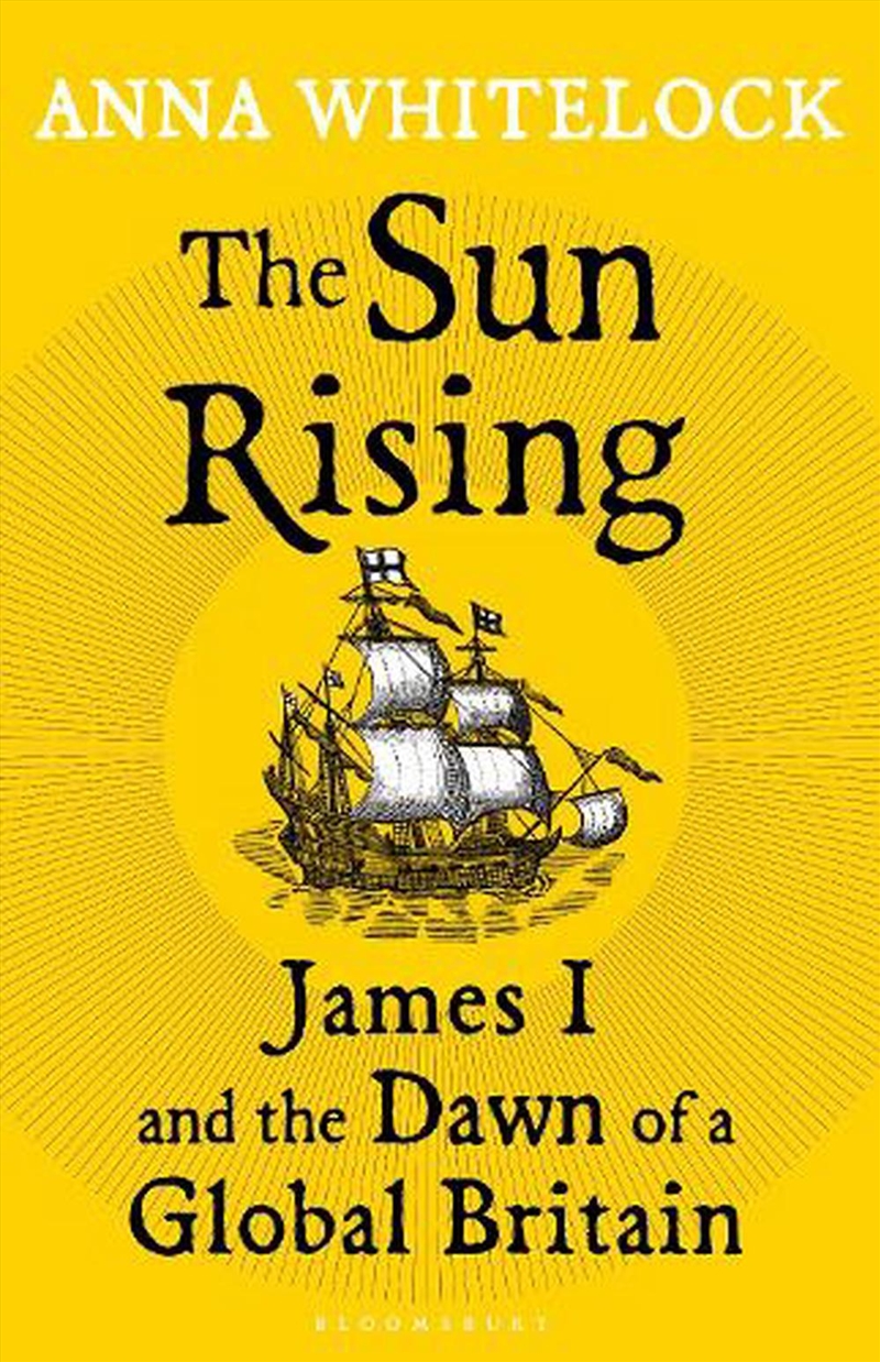 The Sun Rising: James I and the Dawn of a Global Britain/Product Detail/History