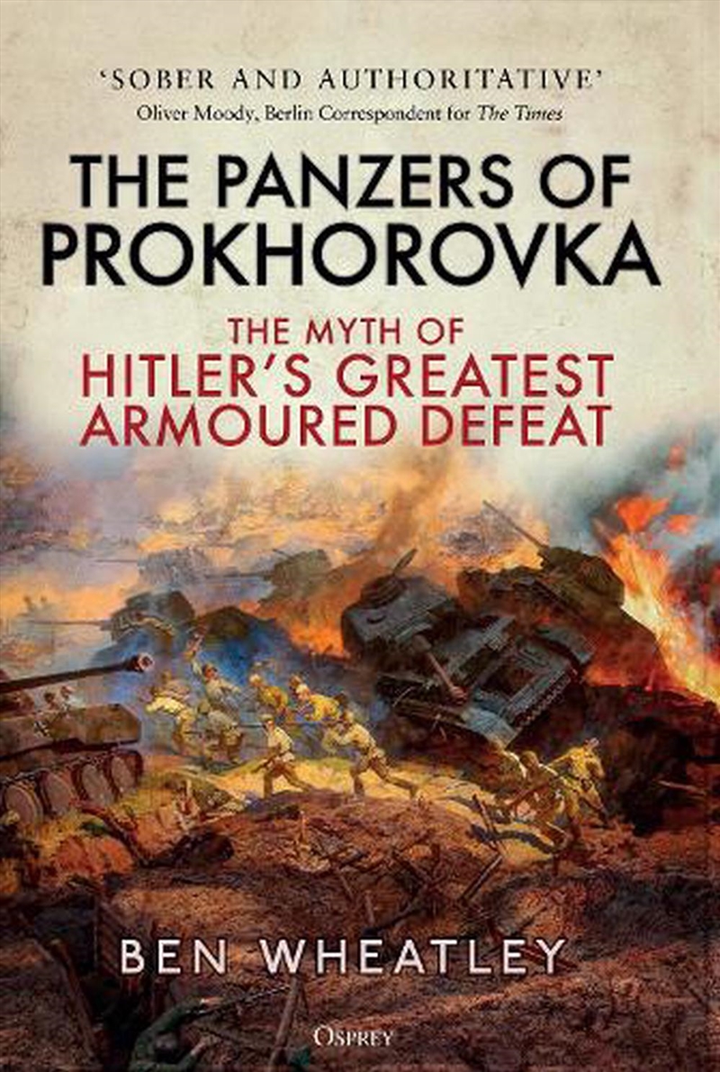 The Panzers of Prokhorovka: The Myth of Hitler's Greatest Armoured Defeat/Product Detail/History