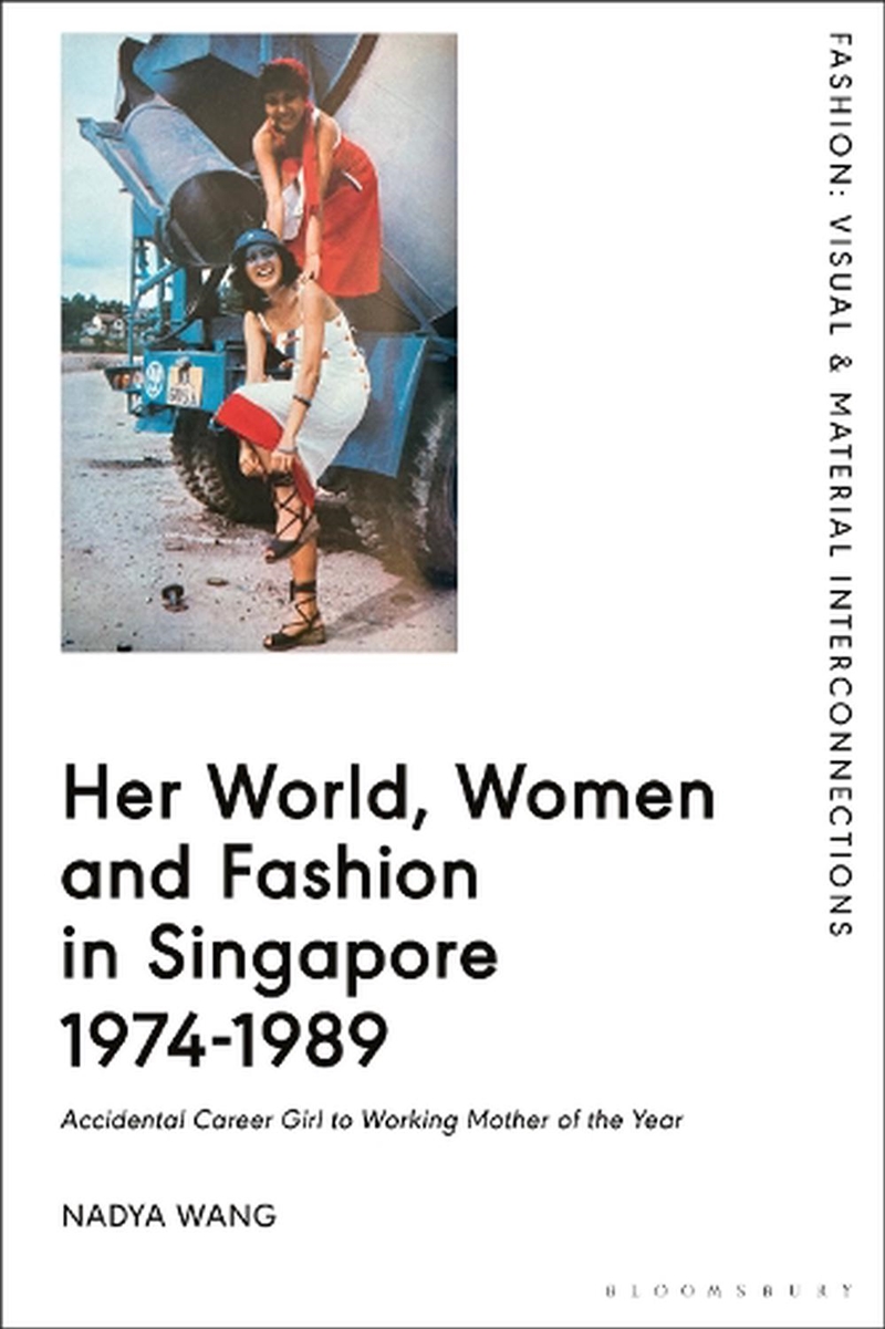 Her World, Women and Fashion in Singapore 1974-1989: Accidental Career Girl to Working Mother of the/Product Detail/Fashion & Style Guides