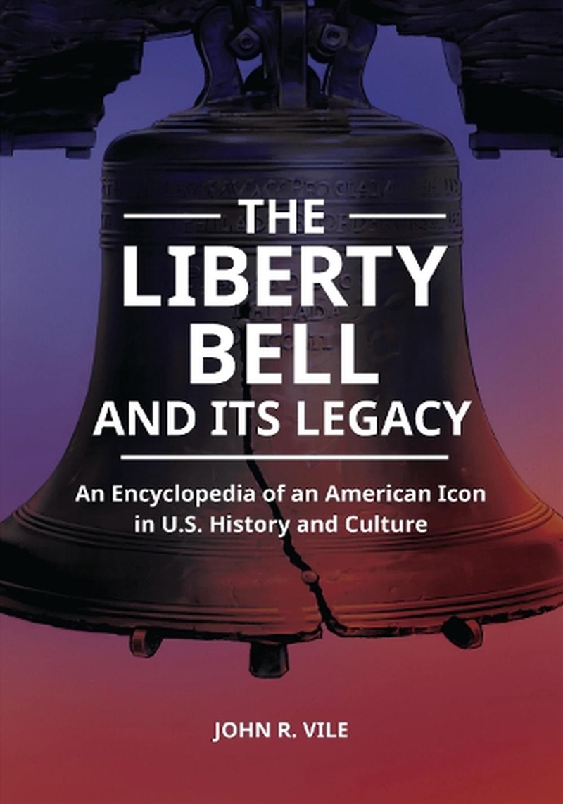 The Liberty Bell and Its Legacy: An Encyclopedia of an American Icon inU.S. History and Culture/Product Detail/History