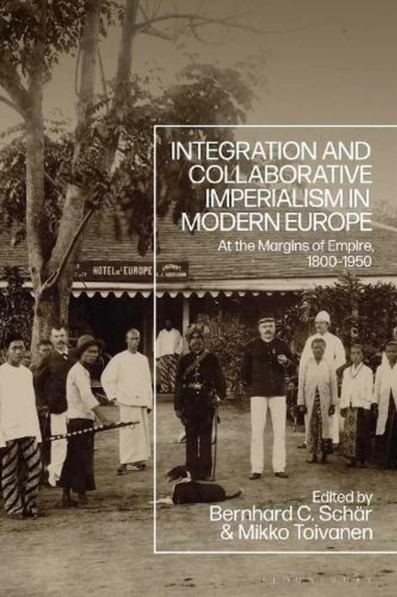 Integration and Collaborative Imperialism in Modern Europe: At the Margins of Empire, 1800-1950/Product Detail/History