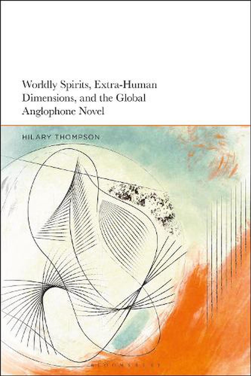 Worldly Spirits, Extra-Human Dimensions, and the Global Anglophone Novel/Product Detail/Literature & Poetry