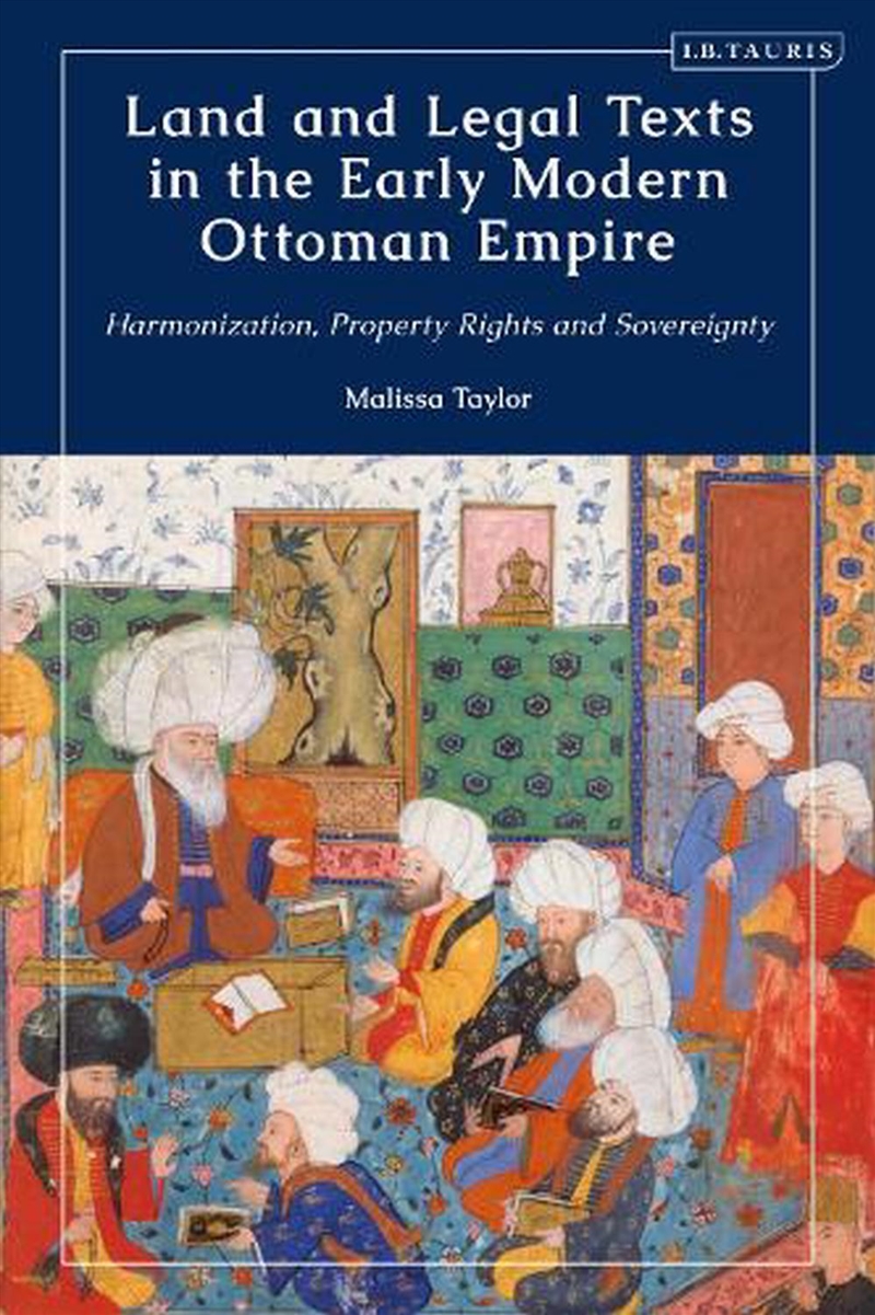 Land and Legal Texts in the Early Modern Ottoman Empire: Harmonization,Property Rights and Sovereign/Product Detail/Reading