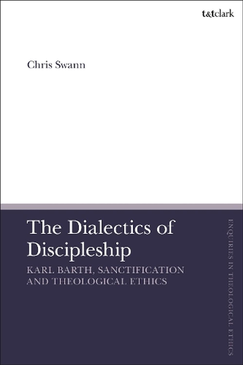 The Dialectics of Discipleship: Karl Barth, Sanctification and Theological Ethics/Product Detail/Religion & Beliefs