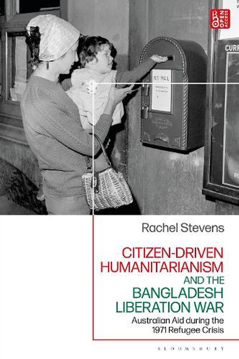 Citizen-Driven Humanitarianism and the Bangladesh Liberation War: Australian Aid during the 1971 Ref/Product Detail/History