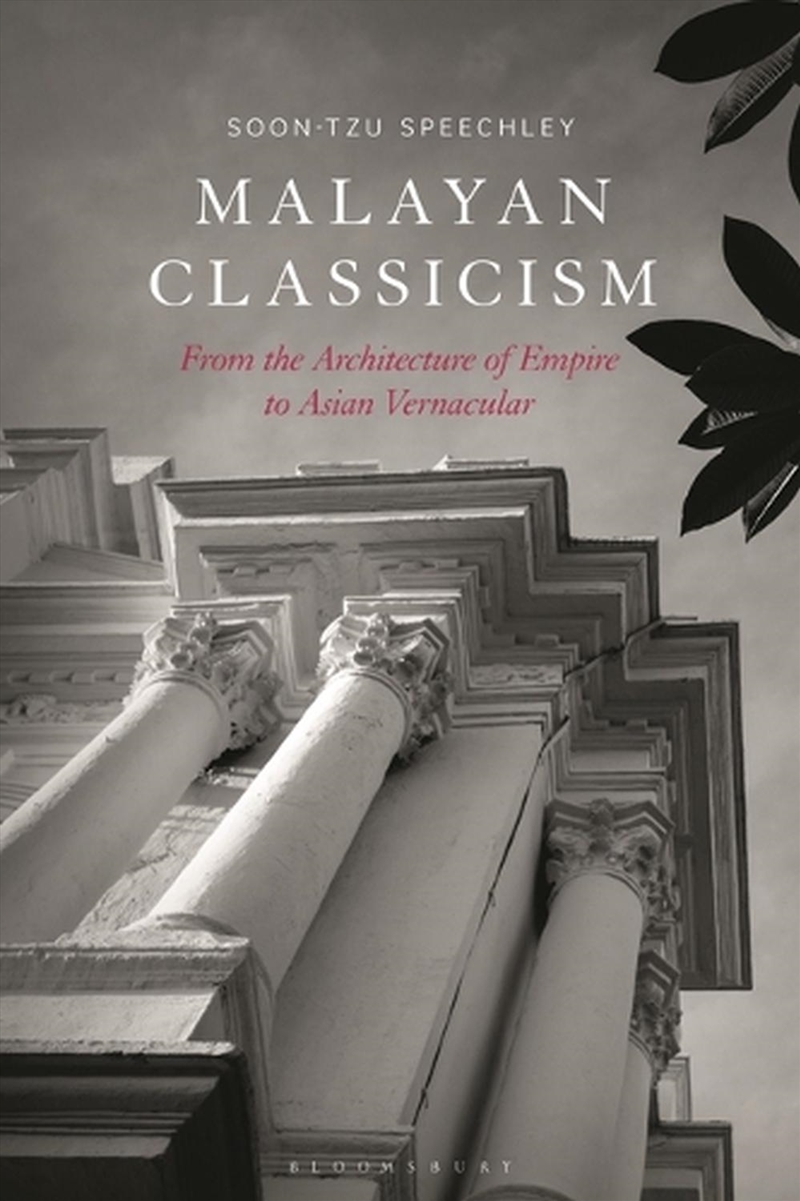 Malayan Classicism: From the Architecture of Empire to Asian Vernacular/Product Detail/Reading