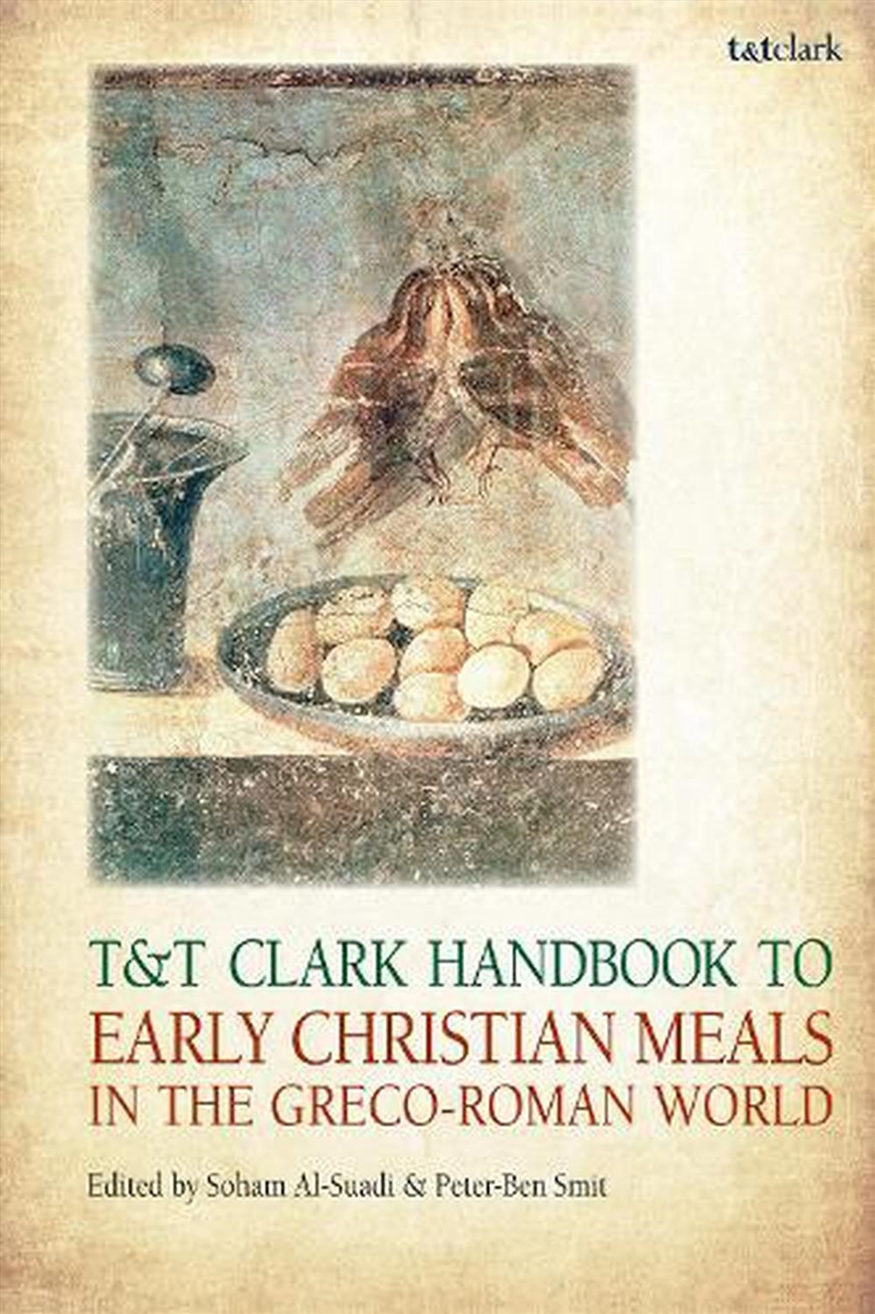 T&T Clark Handbook to Early Christian Meals in the Greco-Roman World/Product Detail/Religion & Beliefs