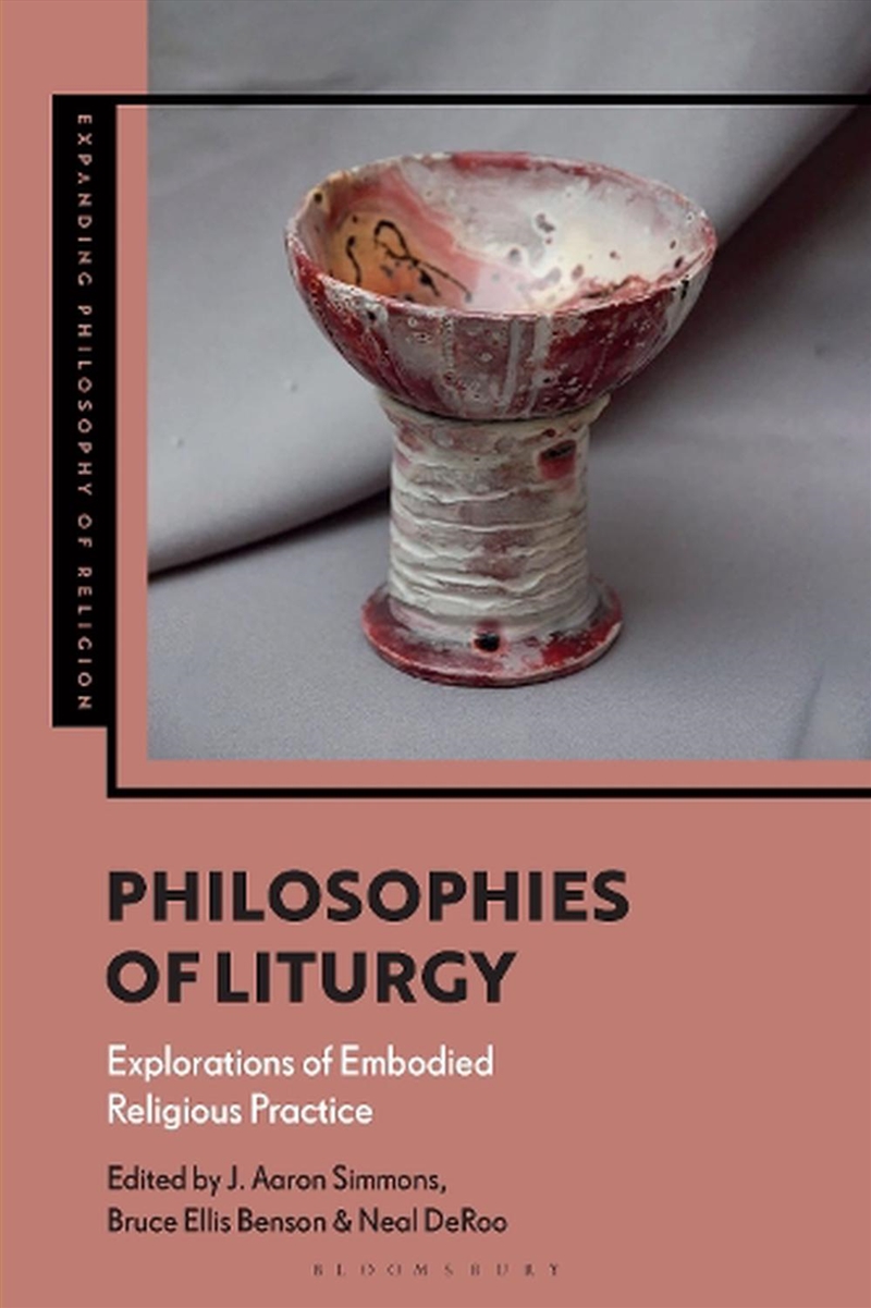 Philosophies of Liturgy: Explorations of Embodied Religious Practice/Product Detail/Religion & Beliefs