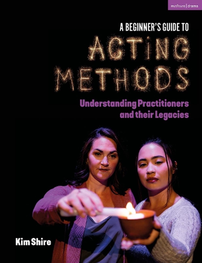 A Beginner's Guide to Acting Methods: Understanding Practitioners and their Legacies/Product Detail/Arts & Entertainment