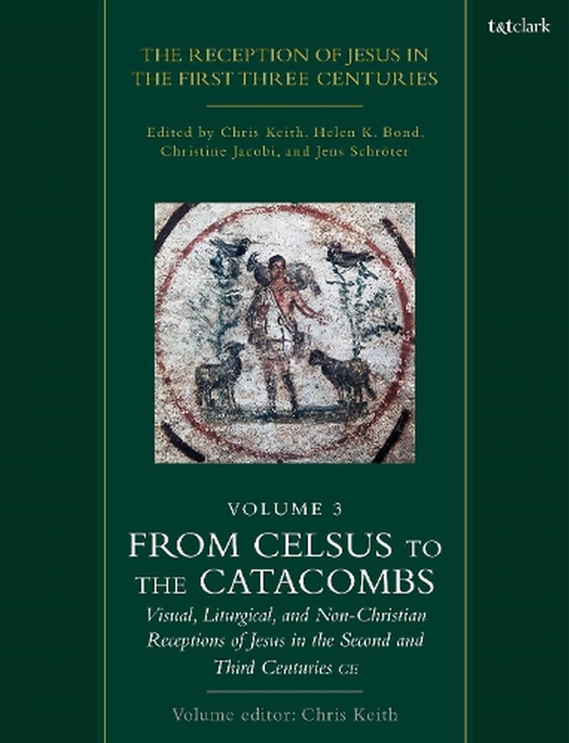 The Reception of Jesus in the First Three Centuries: Volume 3: From Celsus to the Catacombs: Visual,/Product Detail/Religion & Beliefs