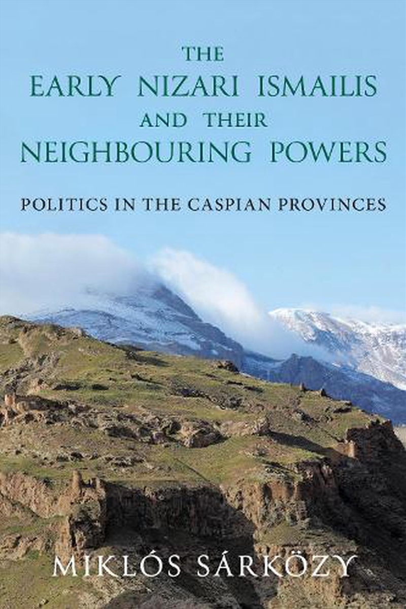 The Early Nizari Ismailis and their Neighbouring Powers: Politics in the Caspian Provinces/Product Detail/Politics & Government