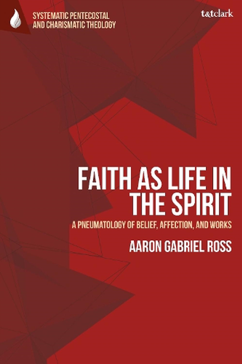 Faith as Life in the Spirit: A Pneumatology of Belief, Affection, and Works/Product Detail/Religion & Beliefs