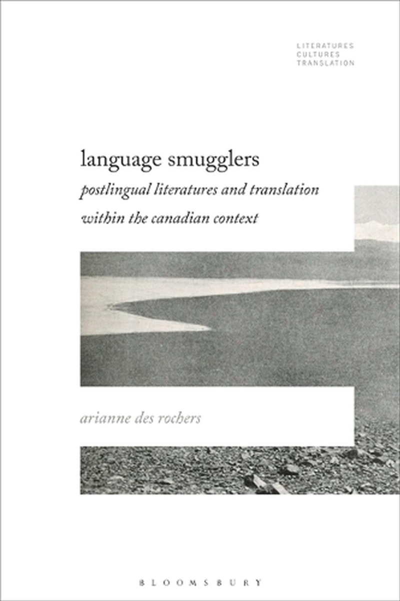 Language Smugglers: Postlingual Literatures and Translation within the Canadian Context/Product Detail/Language & Linguistics