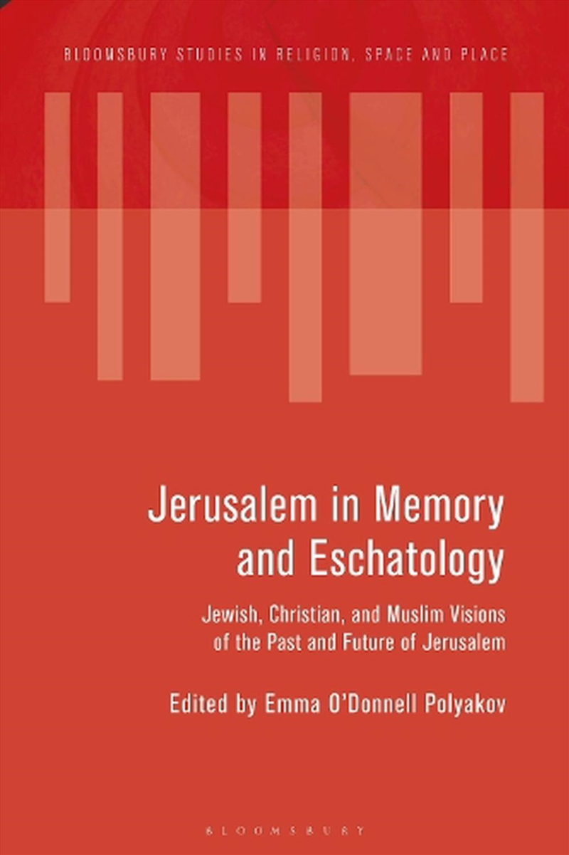 Jerusalem in Memory and Eschatology: Jewish, Christian, and Muslim Visions of the Past and Future of/Product Detail/Religion & Beliefs