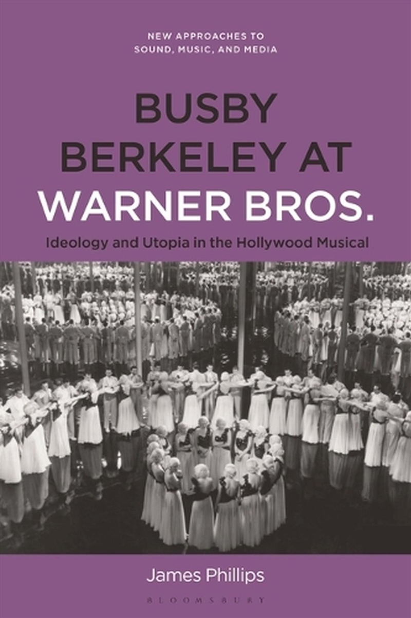 Busby Berkeley at Warner Bros.: Ideology and Utopia in the Hollywood Musical/Product Detail/Arts & Entertainment