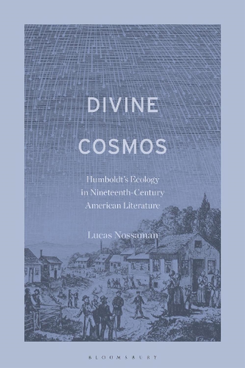 Divine Cosmos: Humboldt's Ecology in Nineteenth-Century American Literature/Product Detail/Literature & Poetry