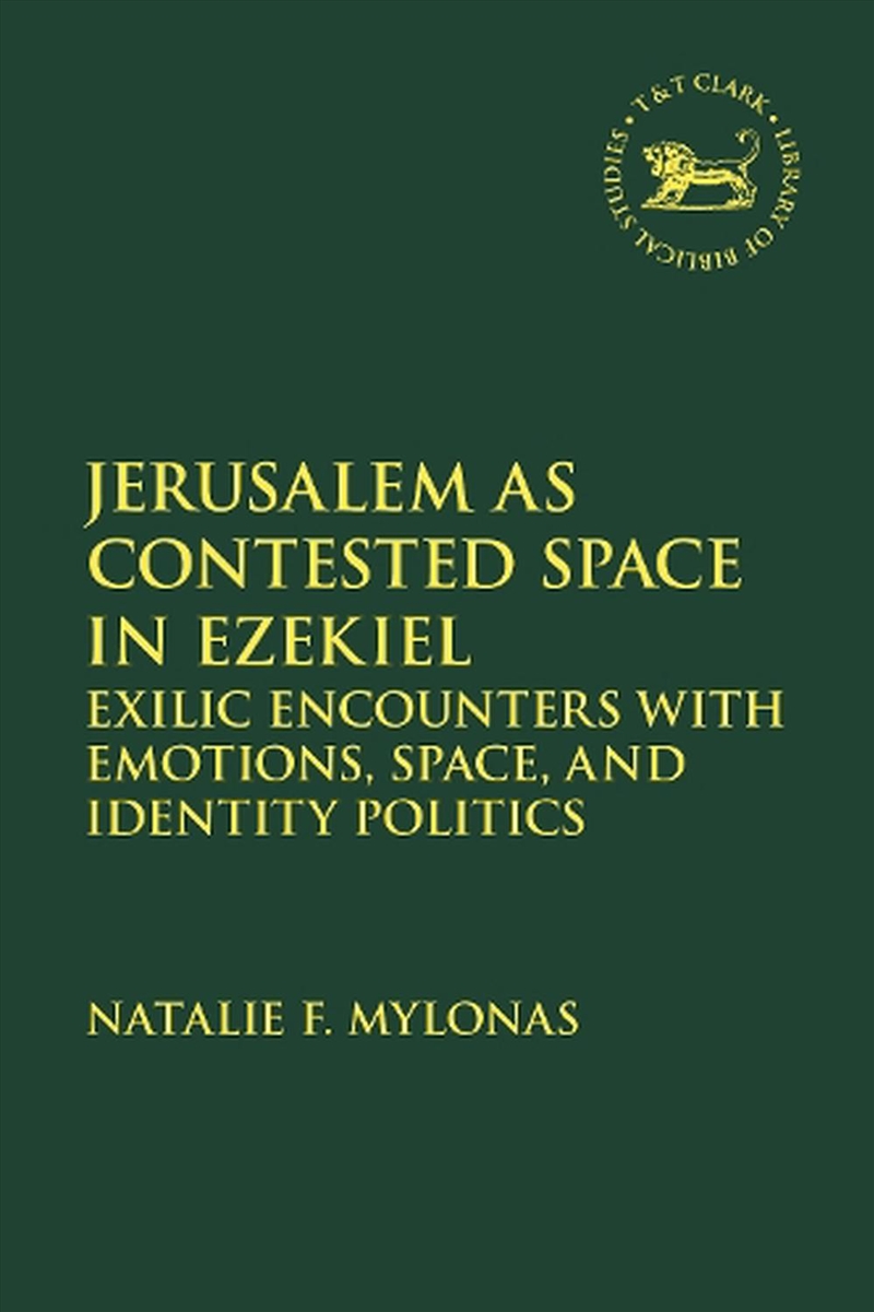 Jerusalem as Contested Space in Ezekiel: Exilic Encounters with Emotions, Space, and Identity Politi/Product Detail/Religion & Beliefs