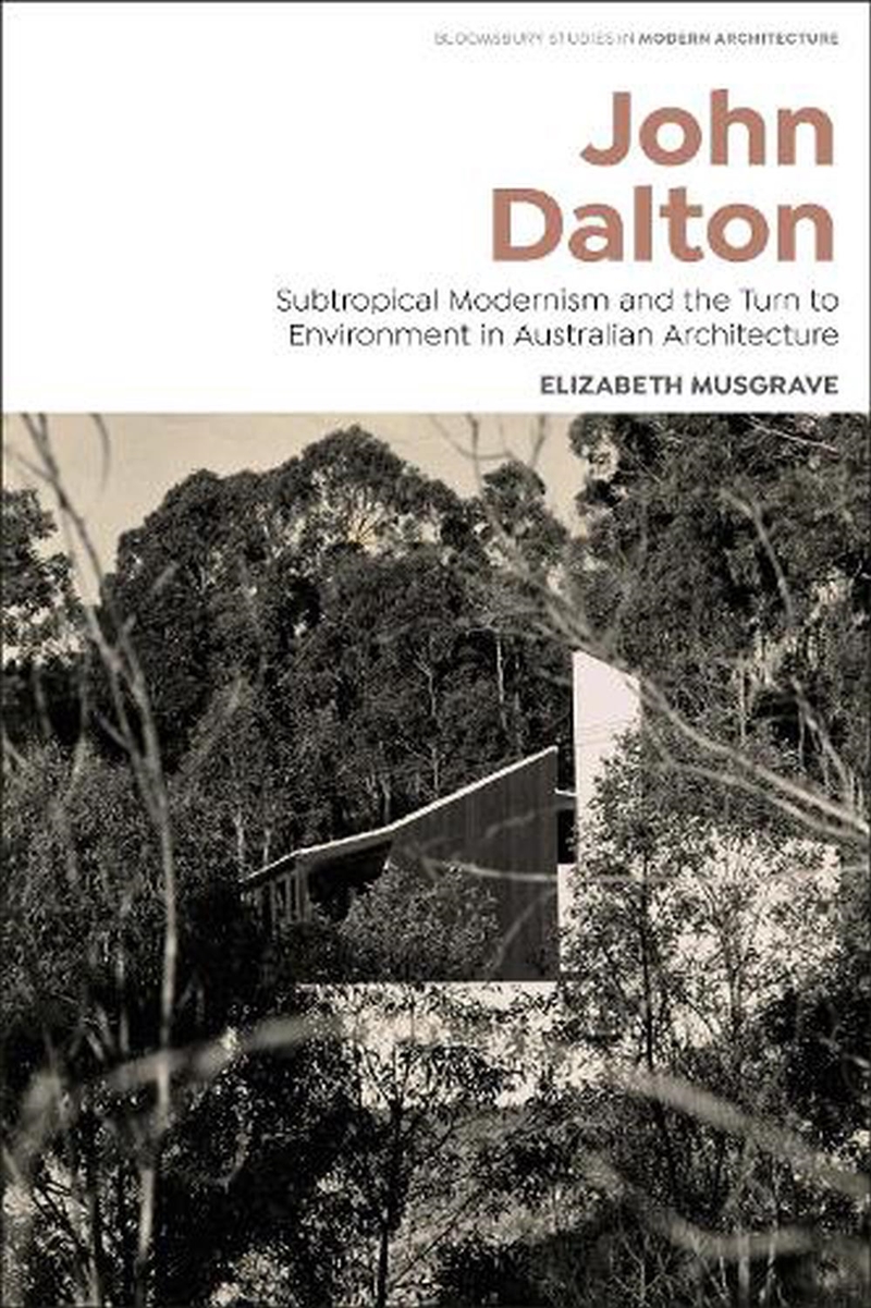 John Dalton: Subtropical Modernism and the Turn to Environment in Australian Architecture/Product Detail/Reading