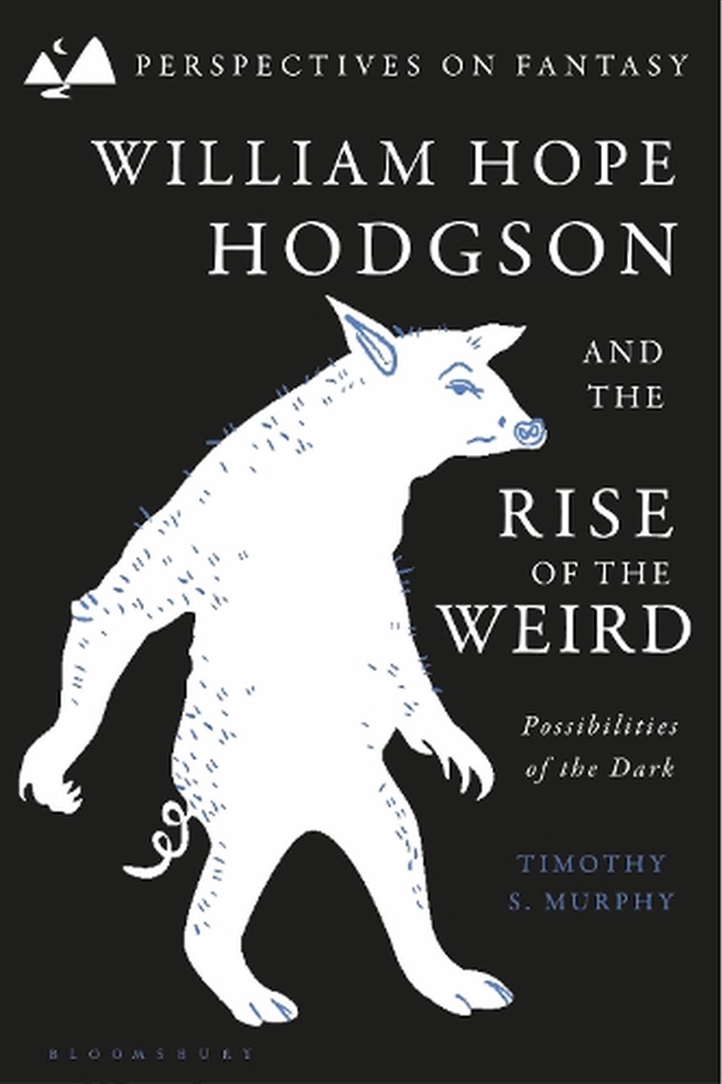 William Hope Hodgson and the Rise of the Weird: Possibilities of the Dark/Product Detail/Literature & Poetry