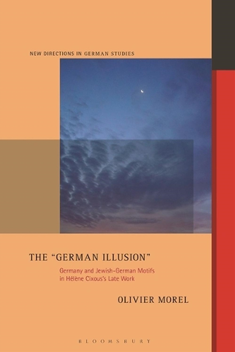 The German Illusion: Germany and Jewish-German Motifs in Helene Cixous's Late Work/Product Detail/Literature & Poetry