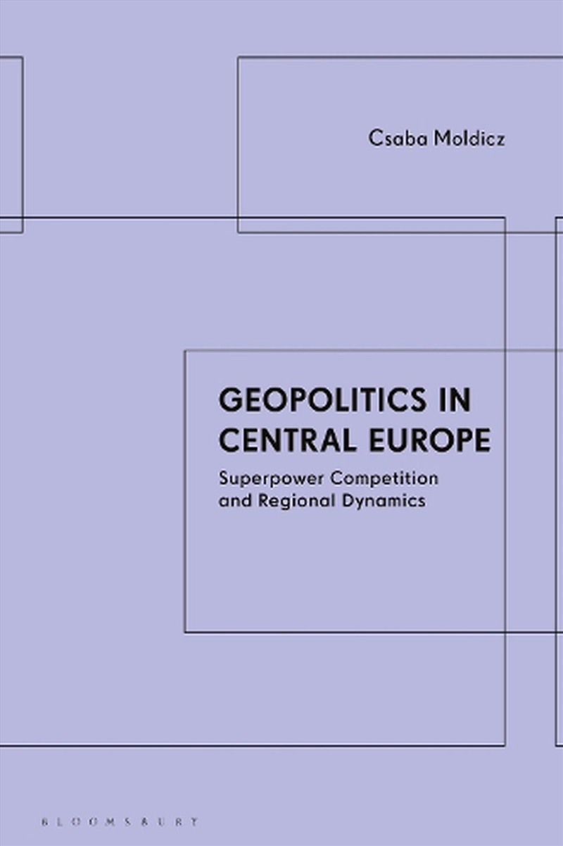 Geopolitics in Central Europe: Superpower Competition and Regional Dynamics/Product Detail/Politics & Government