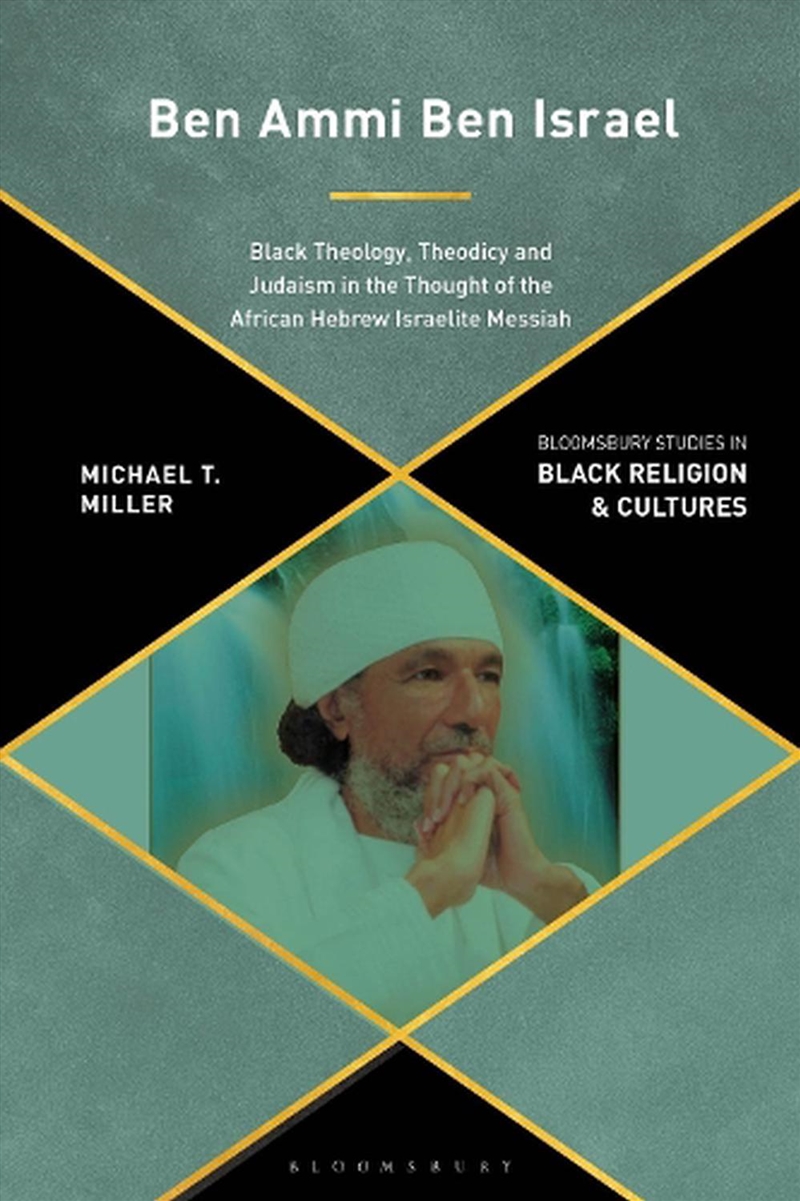 Ben Ammi Ben Israel: Black Theology, Theodicy and Judaism in the Thought of the African Hebrew Israe/Product Detail/Religion & Beliefs