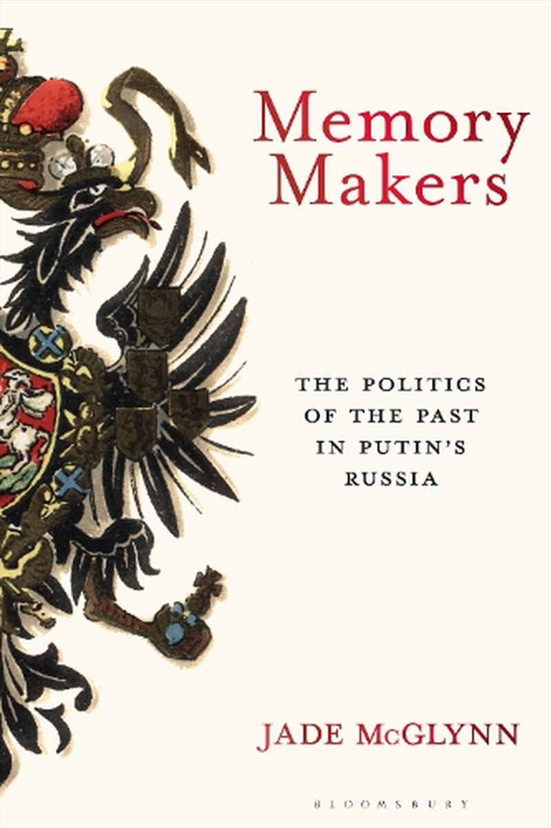 Memory Makers: The Politics of the Past in Putin's Russia/Product Detail/Politics & Government