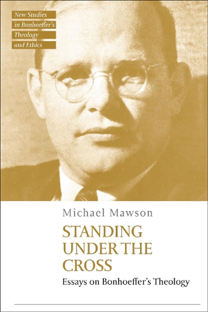 Standing under the Cross: Essays on Bonhoeffer's Theology/Product Detail/Religion & Beliefs