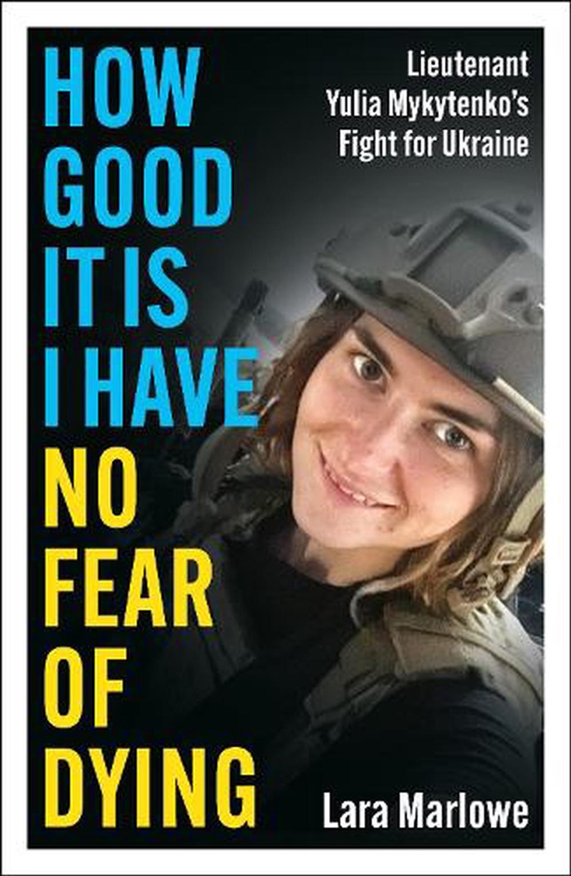 How Good It Is I have No Fear of Dying: Lieutenant Yulia Mykytenko's Fight for Ukraine/Product Detail/Reading