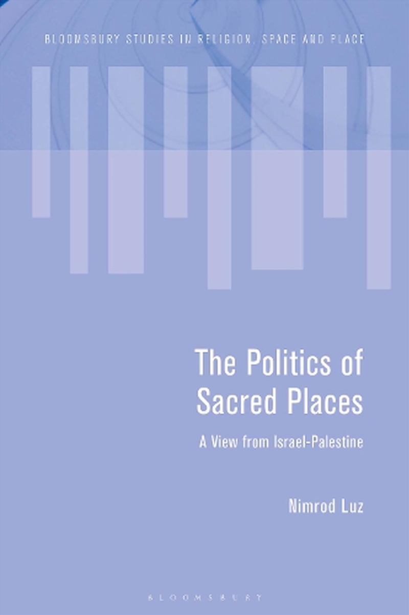 The Politics of Sacred Places: A View from Israel-Palestine/Product Detail/Religion & Beliefs