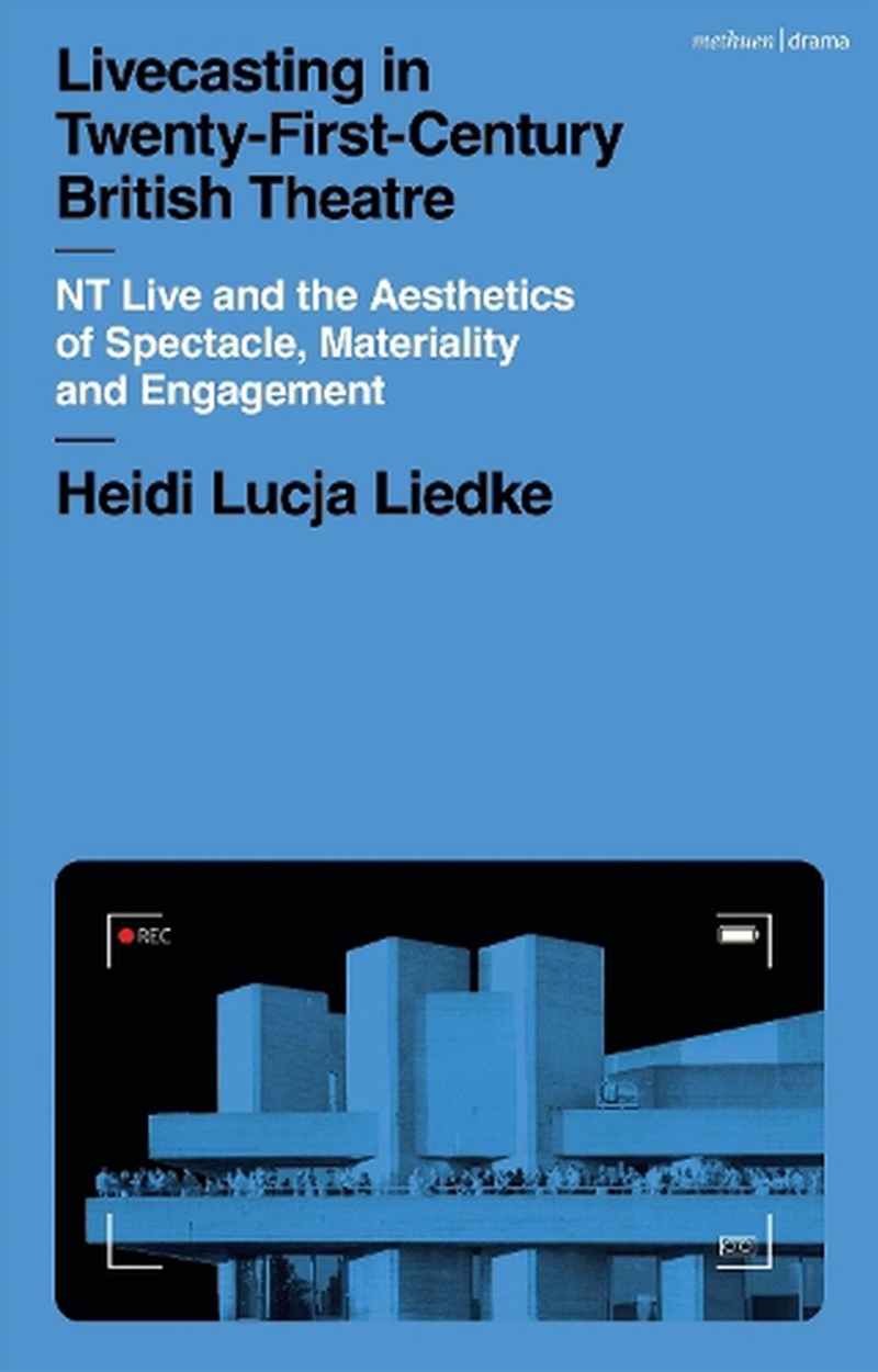 Livecasting in Twenty-First-Century British Theatre: NT Live and the Aesthetics of Spectacle, Materi/Product Detail/Arts & Entertainment