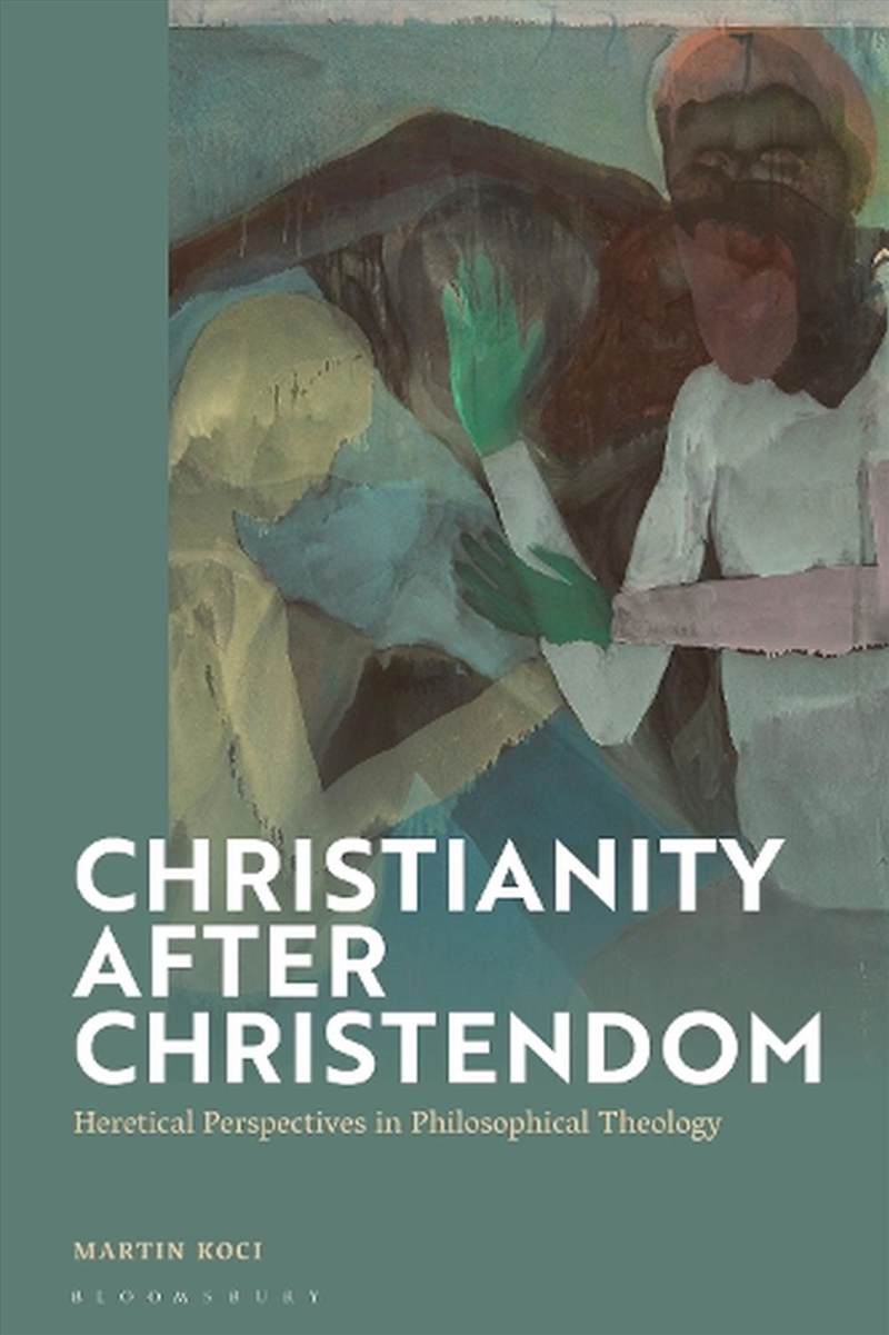 Christianity after Christendom: Heretical Perspectives in PhilosophicalTheology/Product Detail/Religion & Beliefs