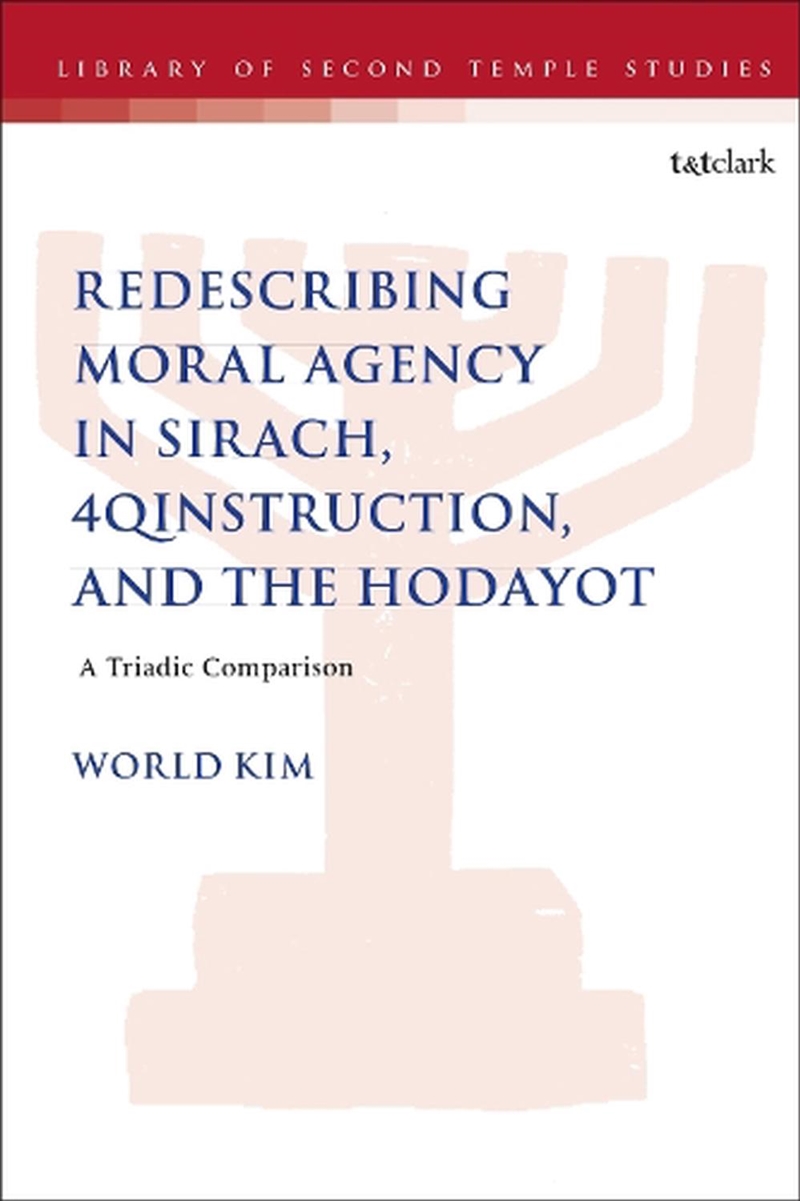 Redescribing Moral Agency in Sirach, 4QInstruction, and the Hodayot: A Triadic Comparison/Product Detail/Religion & Beliefs