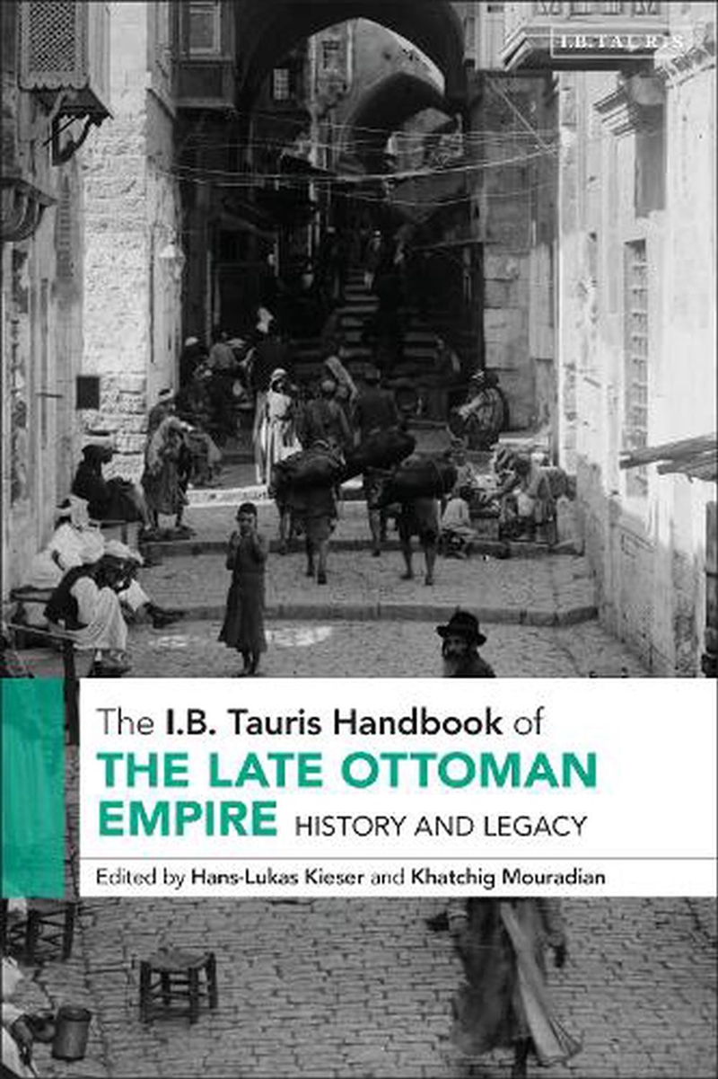 The I.B. Tauris Handbook of the Late Ottoman Empire: History and Legacy/Product Detail/History