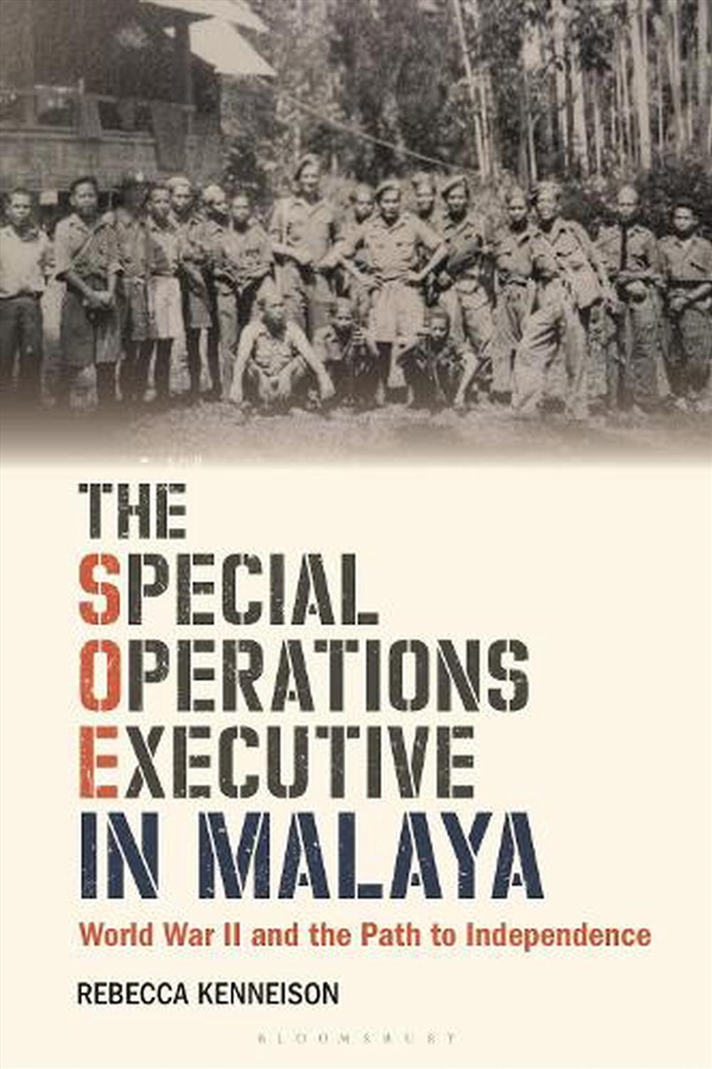 The Special Operations Executive in Malaya: World War II and the Path to Independence/Product Detail/History