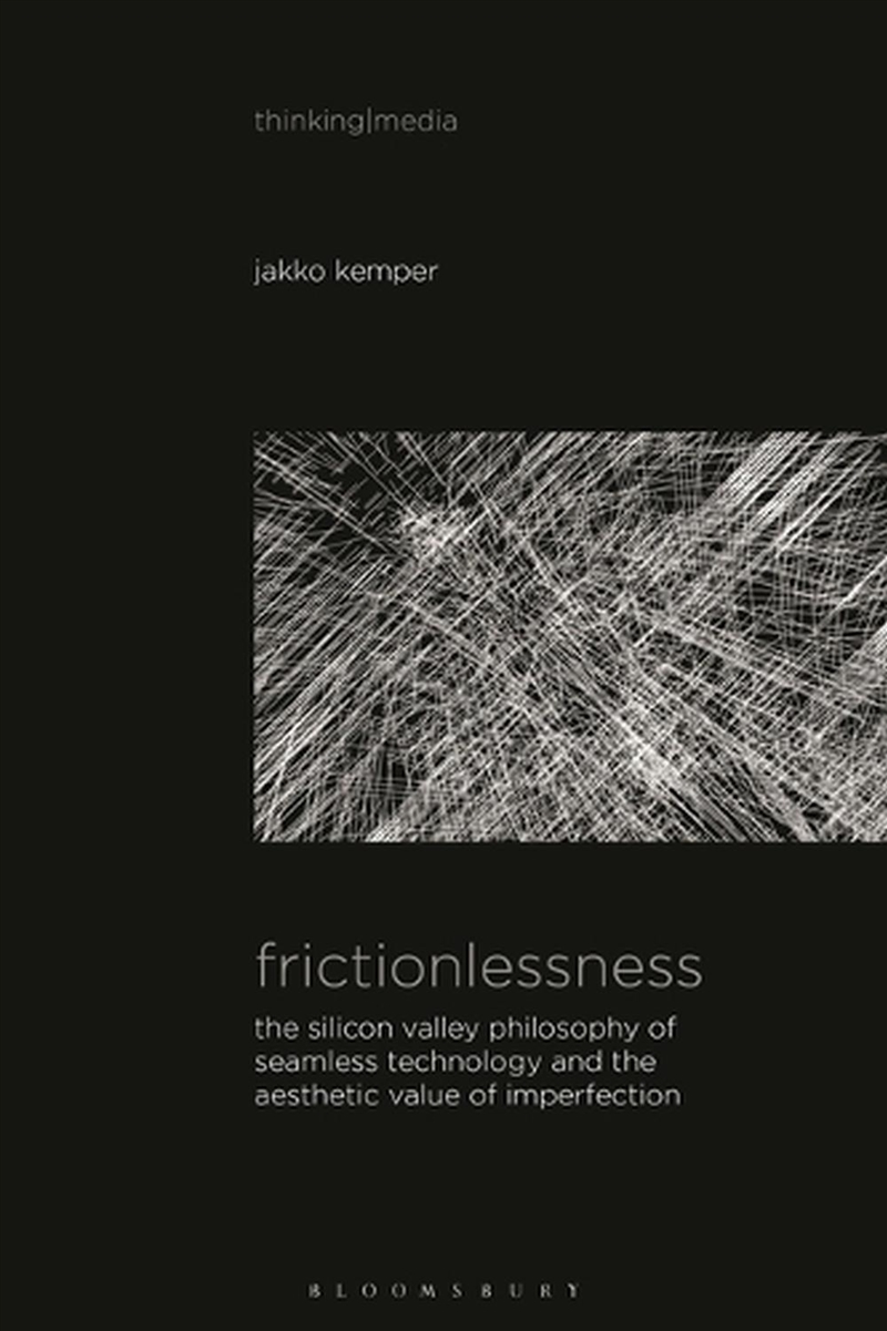 Frictionlessness: The Silicon Valley Philosophy of Seamless Technology and the Aesthetic Value of Im/Product Detail/Society & Culture