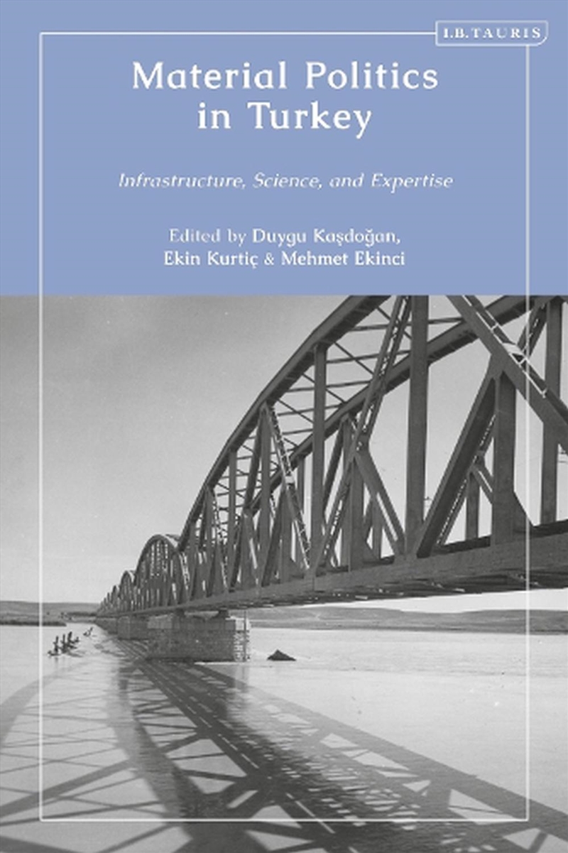 Material Politics in Turkey: Infrastructure, Science, and Expertise/Product Detail/Politics & Government