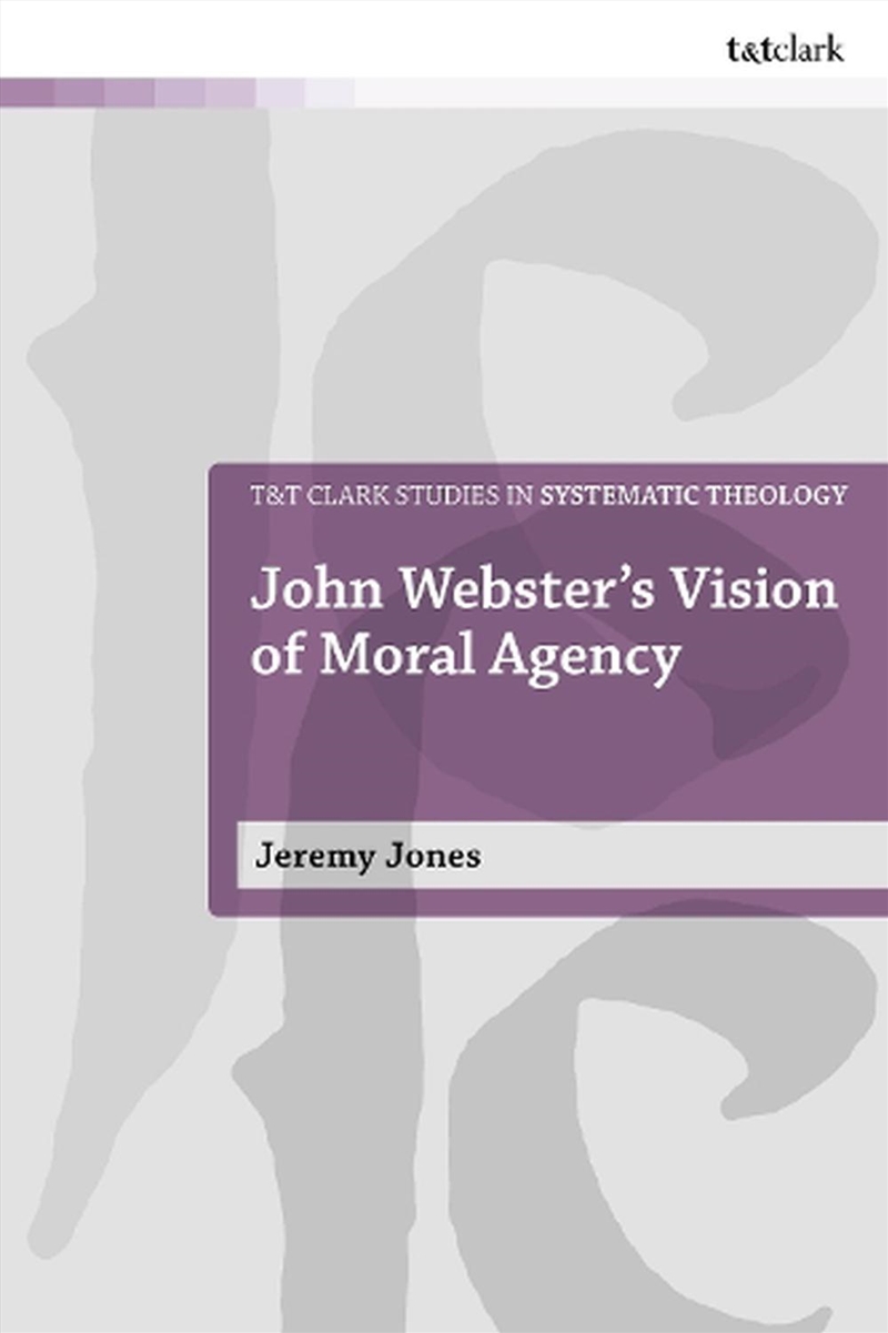 John Webster's Vision of Moral Agency: A Study in Theological Moral Ontology/Product Detail/Religion & Beliefs