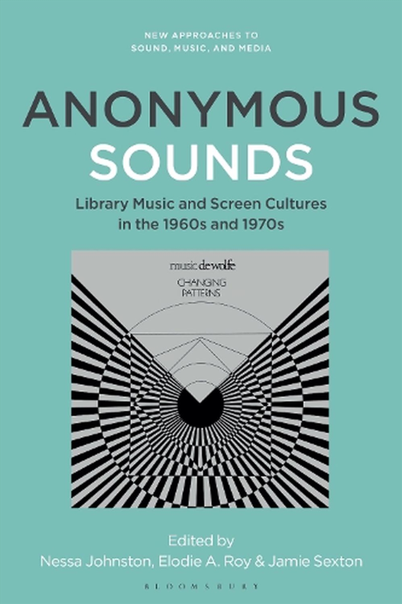 Anonymous Sounds: Library Music and Screen Cultures in the 1960s and 1970s/Product Detail/Arts & Entertainment