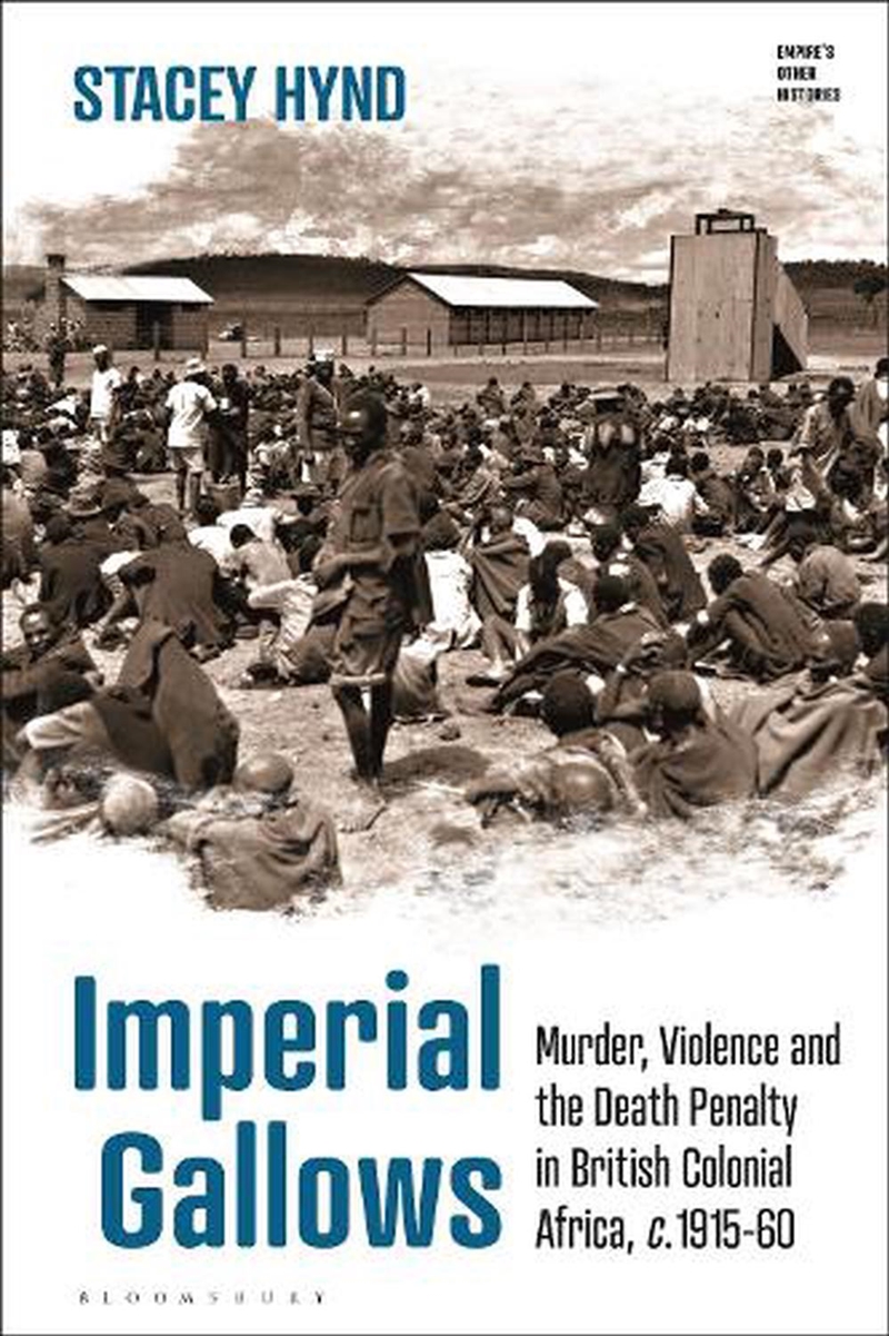 Imperial Gallows: Murder, Violence and the Death Penalty in British Colonial Africa, c.1915-60/Product Detail/History